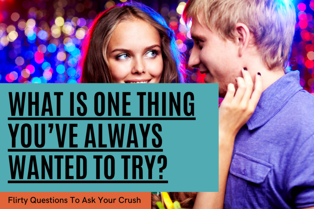 25 Flirty Questions To Ask Your Crush – Get ready to connect.
